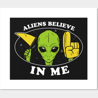 Aliens Believe In Me Posters and Art